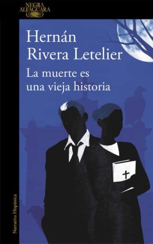 La muerte es una vieja historia, Hernán Rivera Letelier